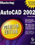 Mastering AutoCAD 2002 Premium Edition